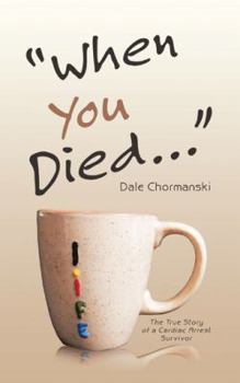 Paperback When You Died ...: The True Story of a Cardiac Arrest Survivor Book