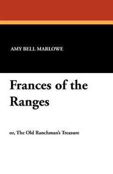 Frances of the Ranges; or, The Old Ranchman's Treasure - Book #6 of the Amy Bell Marlowe's Books for Girls
