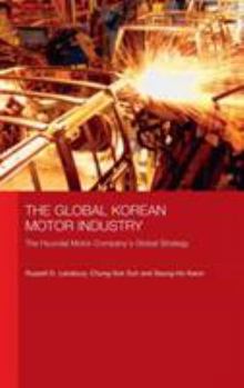 Hardcover The Global Korean Motor Industry: The Hyundai Motor Company's Global Strategy Book