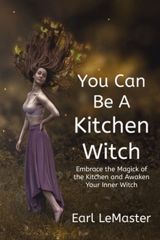 Paperback You Can Be A Kitchen Witch: Embrace the Magick of the Kitchen and Awaken Your Inner Witch Book