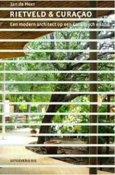Hardcover Rietveld & Curacao: A Modern Architect on a Caribbean Island Book