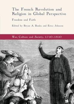 Hardcover The French Revolution and Religion in Global Perspective: Freedom and Faith Book