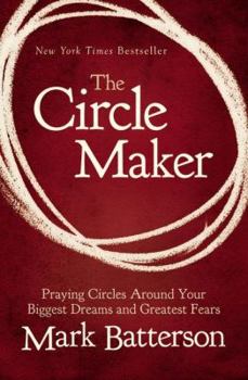 Hardcover The Circle Maker: Praying Circles Around Your Biggest Dreams and Greatest Fears Book