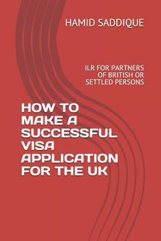 Paperback How to Make a Successful Visa Application for the UK: Ilr for Partners of British or Settled Persons Book