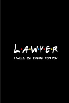 Lawyer i will be there for you: Future lawyer Notebook journal Diary Cute funny  humorous blank lined notebook Gift for Law student school college ... office appreciation retirement (gag gifts)