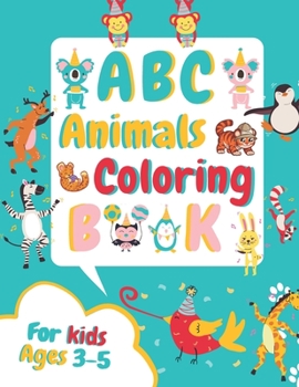 Paperback ABC Animals Coloring Book for Kids Ages 3-5: Fun Children's Activity Coloring Books for Toddlers and Kindergarten Ages 3, 4 & 5. Book