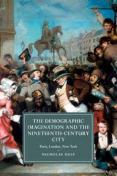 The Demographic Imagination and the Nineteenth-Century City: Paris, London, New York - Book  of the Cambridge Studies in Nineteenth-Century Literature and Culture