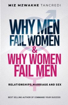 Paperback Why Men Fail Women & Why Women Fail Men: Relationships, Marriage and Sex Book