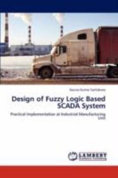 Design of Fuzzy Logic Based SCADA System: Practical Implementation at Industrial Manufacturing Unit