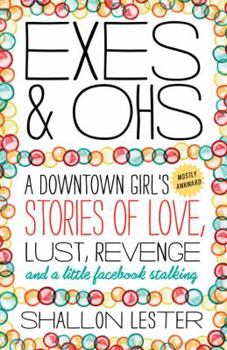 Paperback Exes and Ohs: A Downtown Girl's (Mostly Awkward) Tales of Love, Lust, Revenge, and a Little Facebook Stalking Book