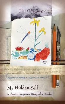 Paperback My Hidden Self: A Plastic Surgeon's Diary of a Stroke Book