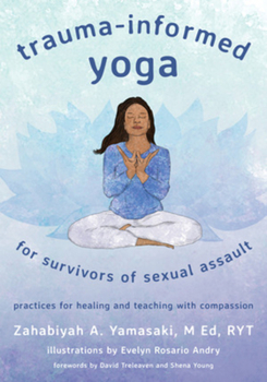Paperback Trauma-Informed Yoga for Survivors of Sexual Assault: Practices for Healing and Teaching with Compassion Book