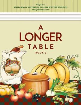 Paperback A Longer Table (Book 2): Recipes from Walla Walla University College Writing Students Book