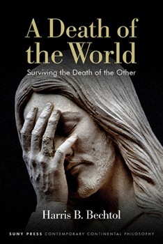 A Death of the World: Surviving the Death of the Other (Contemporary Contin Philosophy)
