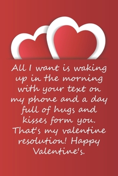 Valentines day gifts : All I want is waking up in the morning with your text on my phone and a day full of hugs and kisses form you: Notebook gift for ... Ideas For boyfriend | Anniversary | Birthday
