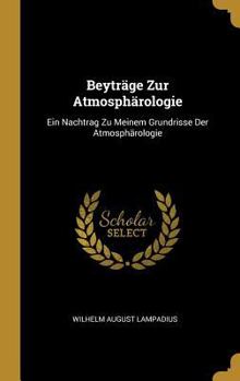 Hardcover Beyträge Zur Atmosphärologie: Ein Nachtrag Zu Meinem Grundrisse Der Atmosphärologie [German] Book