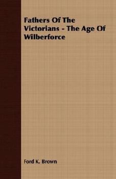 Paperback Fathers Of The Victorians - The Age Of Wilberforce Book