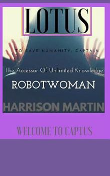 Paperback Robotwoman Lotus: The accessor of unlimited knowledge. Book