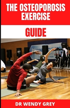 Paperback The Osteoporosis Exercise Guide: An Essential Guide to Safe and Effective Exercises for Osteoporosis Book