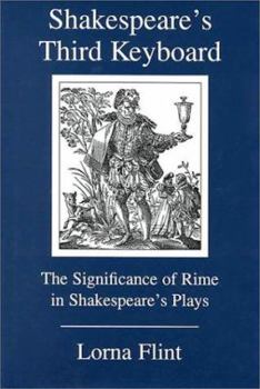 Hardcover Shakespeare's Third Keyboard: The Significance of Rime in Shakespeare's Plays Book