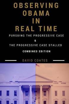 Paperback Observing Obama in Real Time: Combined Edition: PURSUING THE PROGRESSIVE CASE and THE PROGRESSIVE CASE STALLED Book