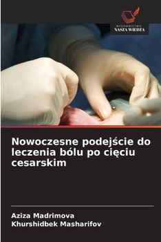 Nowoczesne podejscie do leczenia bólu po cieciu cesarskim (Polish Edition)