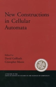 New Constructions in Cellular Automata (Santa Fe Institute Studies in the Sciences of Complexity Proceedings) - Book  of the Santa Fe Institute Studies on the Sciences of Complexity