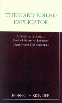 Paperback The Hard-Boiled Explicator: A Guide to the Study of Dashiell Hammett, Raymond Chandler and Ross Macdonald Book