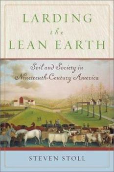 Hardcover Larding the Lean Earth: Soil and Society in Nineteenth-Century America Book