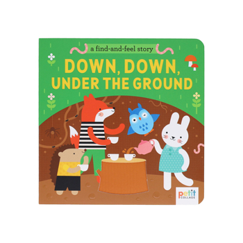 Paperback A Find and Feel Story: Down, Down, Under the Ground Book