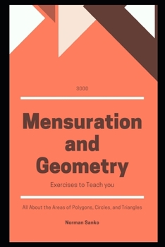 Paperback 3000 Mensuration and Geometry Exercises to Teach you All About the Areas of Polygons, Circles, and Triangles Book