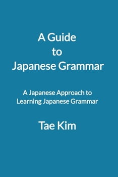 Paperback A Guide to Japanese Grammar: A Japanese approach to learning Japanese grammar Book