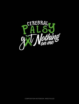 Paperback Cerebral Palsy Got Nothing On Me: Composition Notebook: Wide Ruled Book