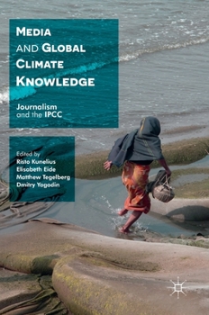 Hardcover Media and Global Climate Knowledge: Journalism and the Ipcc Book
