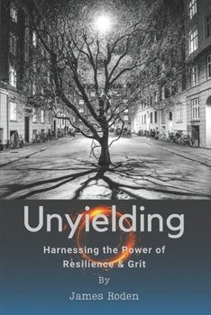 Paperback Unyielding: Harnessing the Power of Resilience & Grit Book