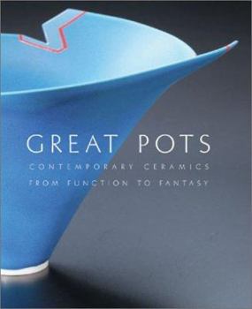 Hardcover Great Pots: Contemporary Ceramics from Function to Fantasy Book