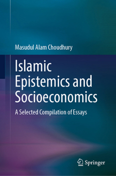 Hardcover Islamic Epistemics and Socioeconomics: A Selected Compilation of Essays Book