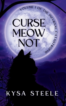 Curse Meow Not: Volume I of the Infurnal Catastrophe