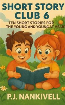 Short Story Club 6: Ten Short Stories for the Young and Young at Heart