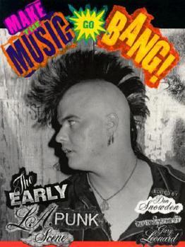 Paperback Make The Music Go Bang!: The Early L.A. Punk Scene Book