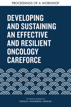 Paperback Developing and Sustaining an Effective and Resilient Oncology Careforce: Proceedings of a Workshop Book