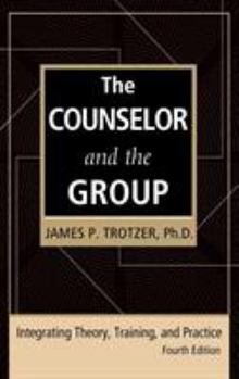 Hardcover The Counselor and the Group, fourth edition: Integrating Theory, Training, and Practice Book