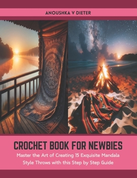 Paperback Crochet Book for Newbies: Master the Art of Creating 15 Exquisite Mandala Style Throws with this Step by Step Guide Book