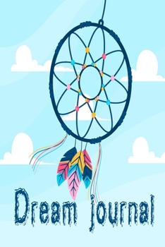 Dream Journal - Dreamcatcher: Notebook for your dream| A beginner’s dream diary for Lucid dreaming and dream interpretation (120 pages, 6 x9 ‘’)