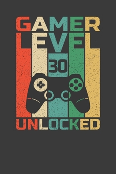 Gamer Level 30 Unlocked: Perfect Notebook For Gamer. Cute Cream Paper 6*9 Inch With 100 Pages Notebook For Writing Daily Routine, Journal and Hand Note