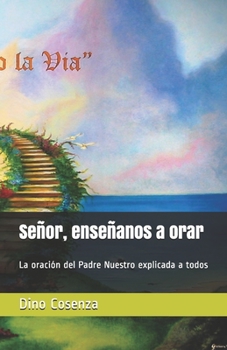 Paperback Señor, enseñanos a orar: La oración del Padre Nuestro explicada a todos [Spanish] Book