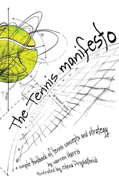 Paperback The Tennis Manifesto: A Simple Thinkbook of Tennis Concepts and Strategy Volume 1 Book
