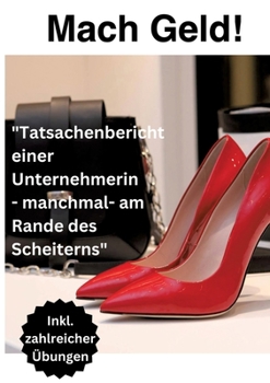Paperback Mach Geld!: "Tatsachenbericht einer Unternehmerin - manchmal- am Rande des Scheiterns" [German] Book
