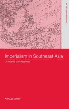 Imperialism in Southeast Asia: A Fleeting Passing Phase (Routledge Studies in Asia's Transformations,)