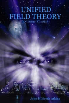 Paperback Unified Field Theory: Extreme Physics Book